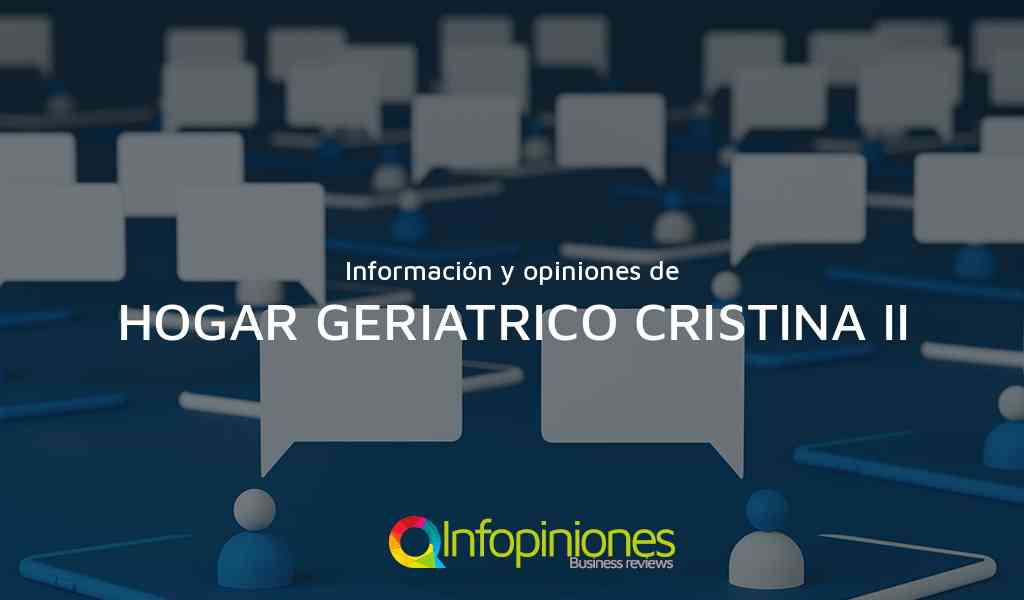 Información y opiniones sobre HOGAR GERIATRICO CRISTINA II de NO IDENTIFICADA